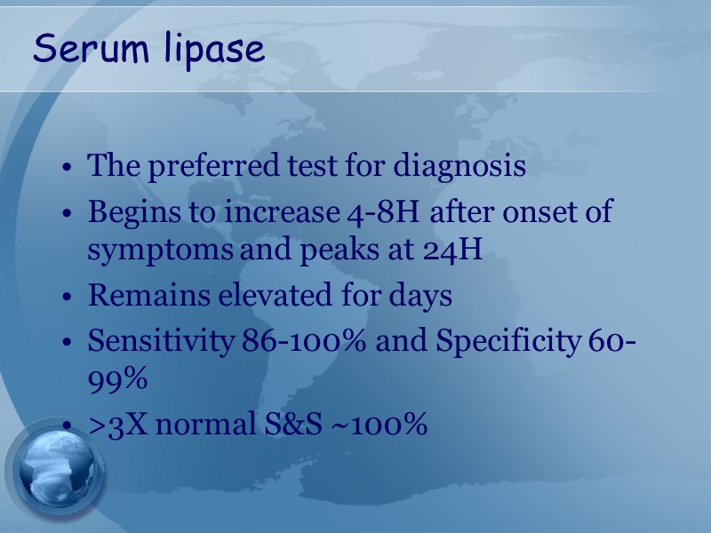 Serum lipase The preferred test for diagnosis Begins to increase 4-8H after onset of